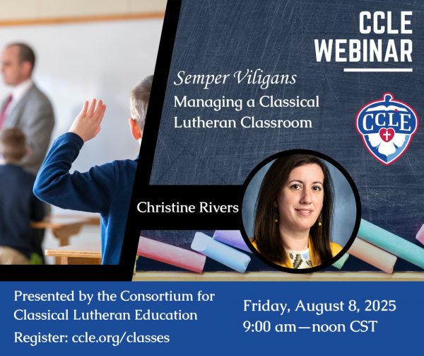 Webinar: Semper Viligans: Managing a Classical Lutheran Classroom